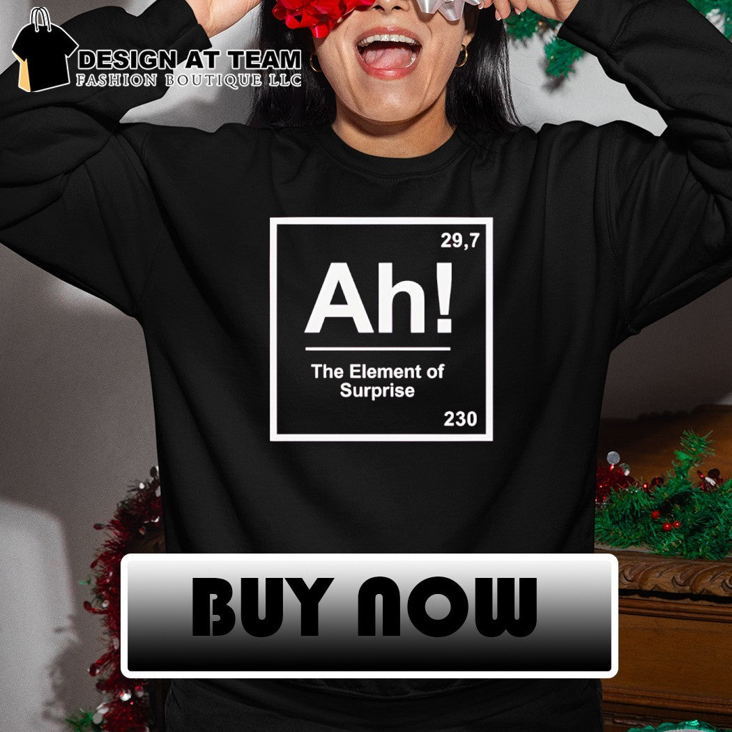 Ah the element of surprise 230 shirt