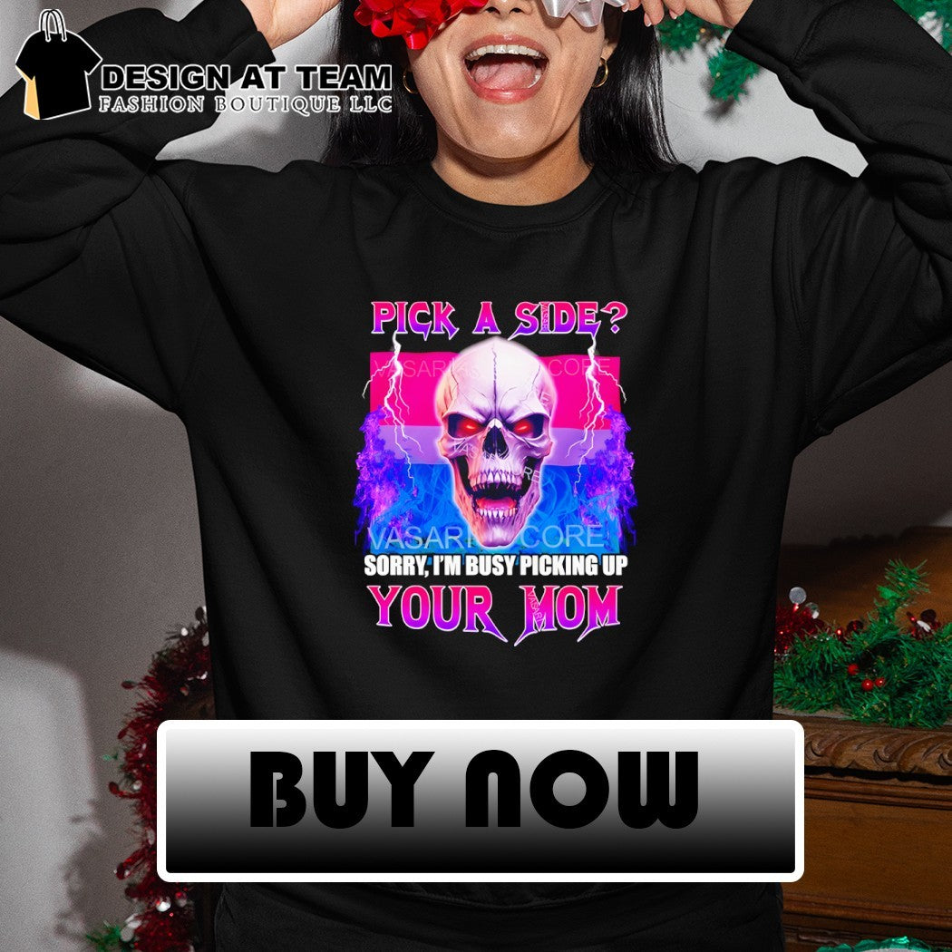 Bisexual flag skull pick a side sorry I’m busy picking up your mom shirt