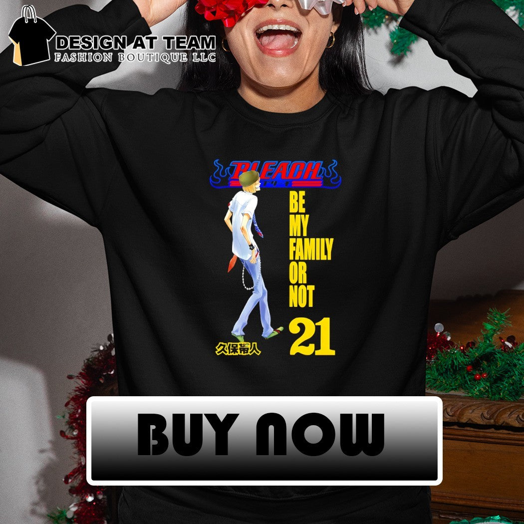 Bleach tite kubo be my family or not 21 shirt