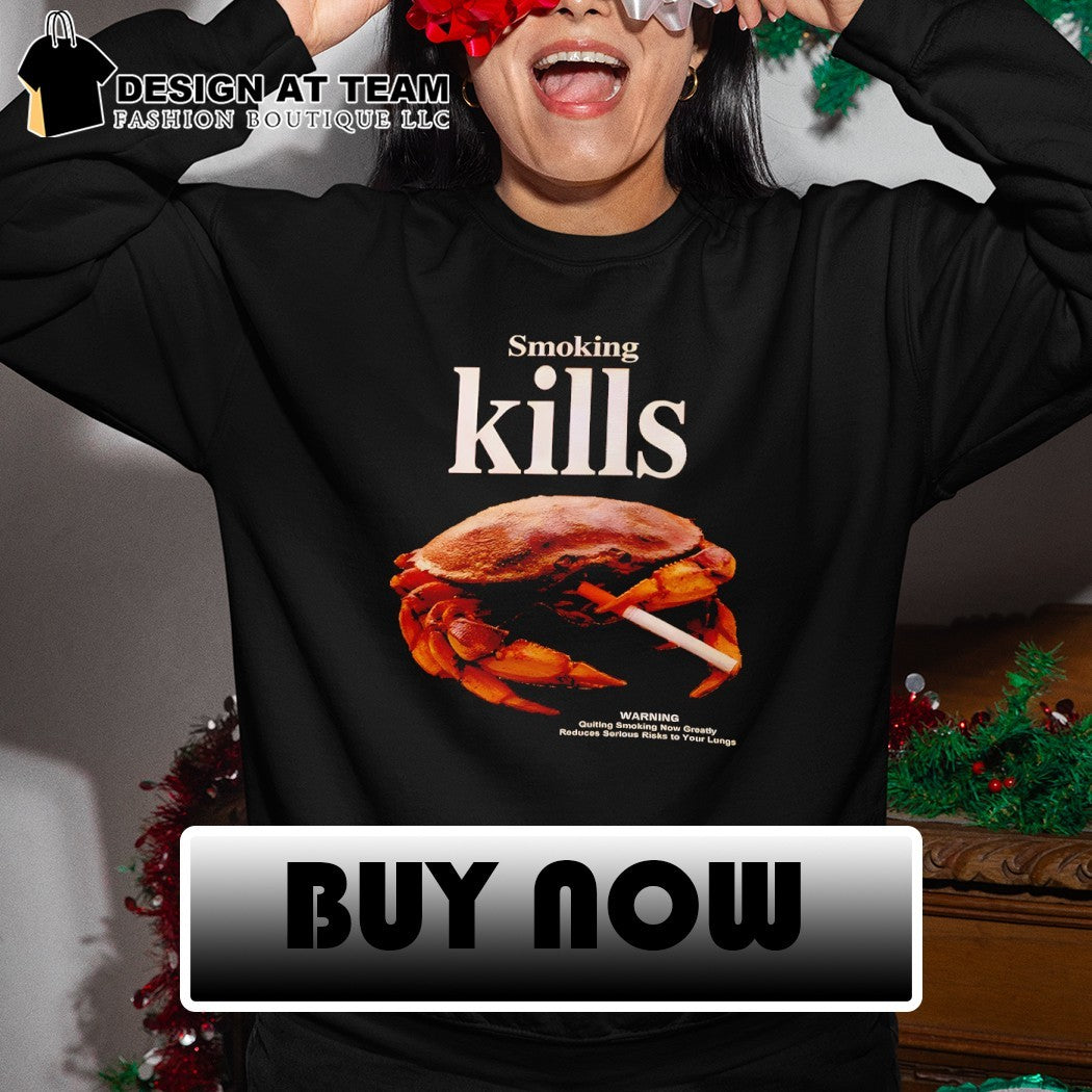 Crab smoking cigarette smoking kills warning quiting smoking now greatly reduces shirt