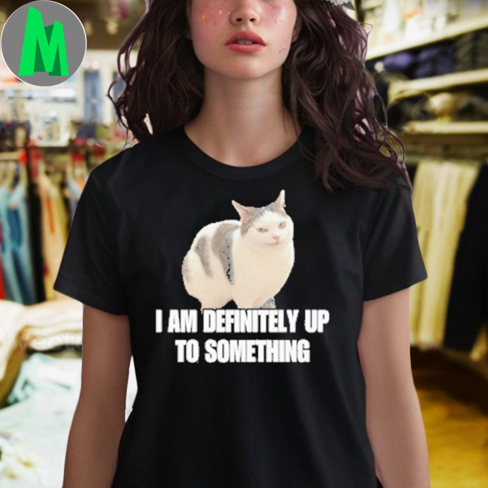 Design I am definitely up to something Cringe Shirt
