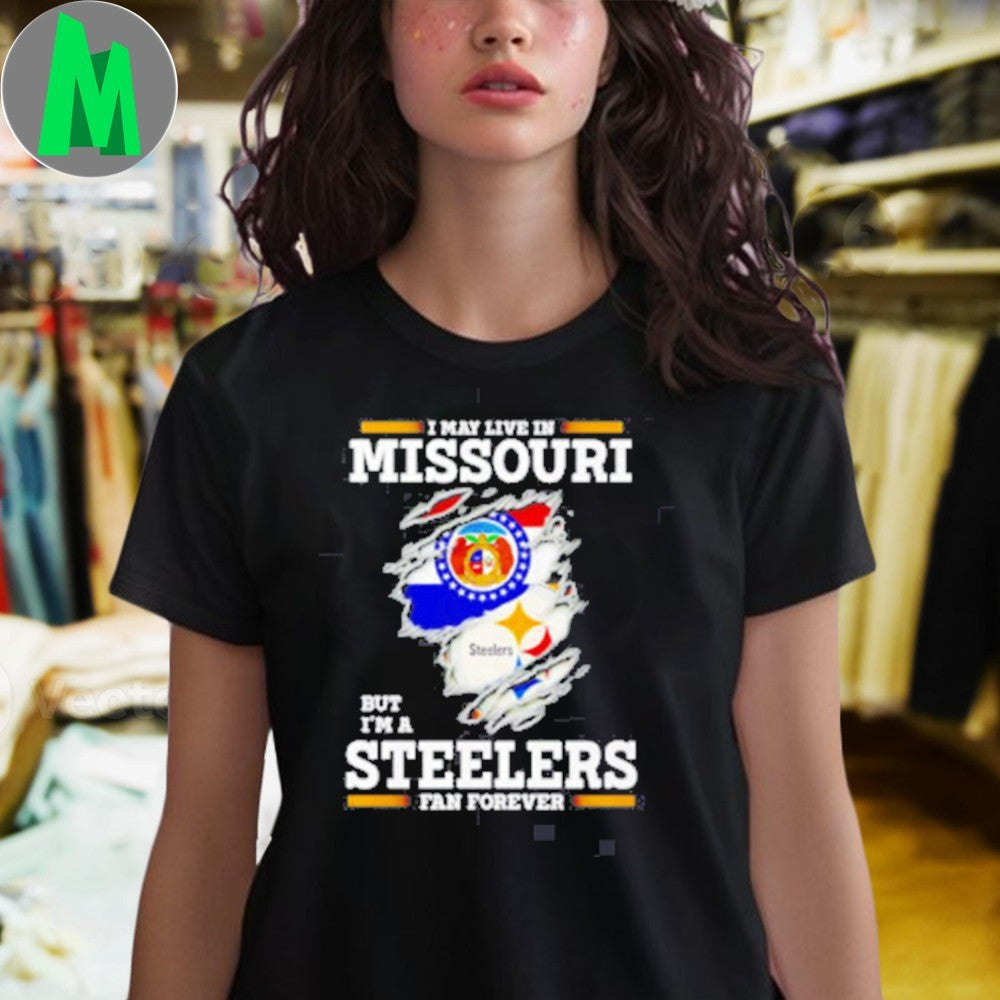 Design I may live in Missouri but I’m a Steelers fan forever logo 2025 shirt
