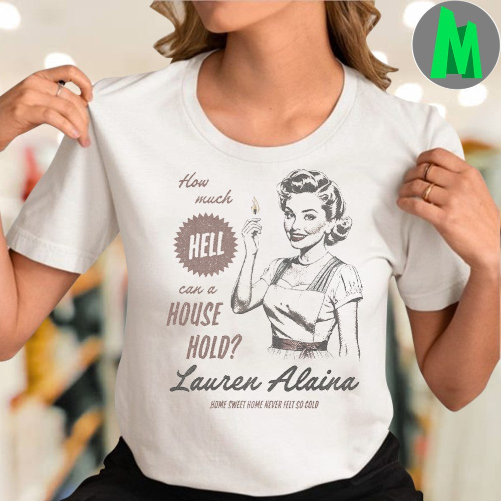 Design Lauren Alaina How Much Hell Can a House Hold Shirt