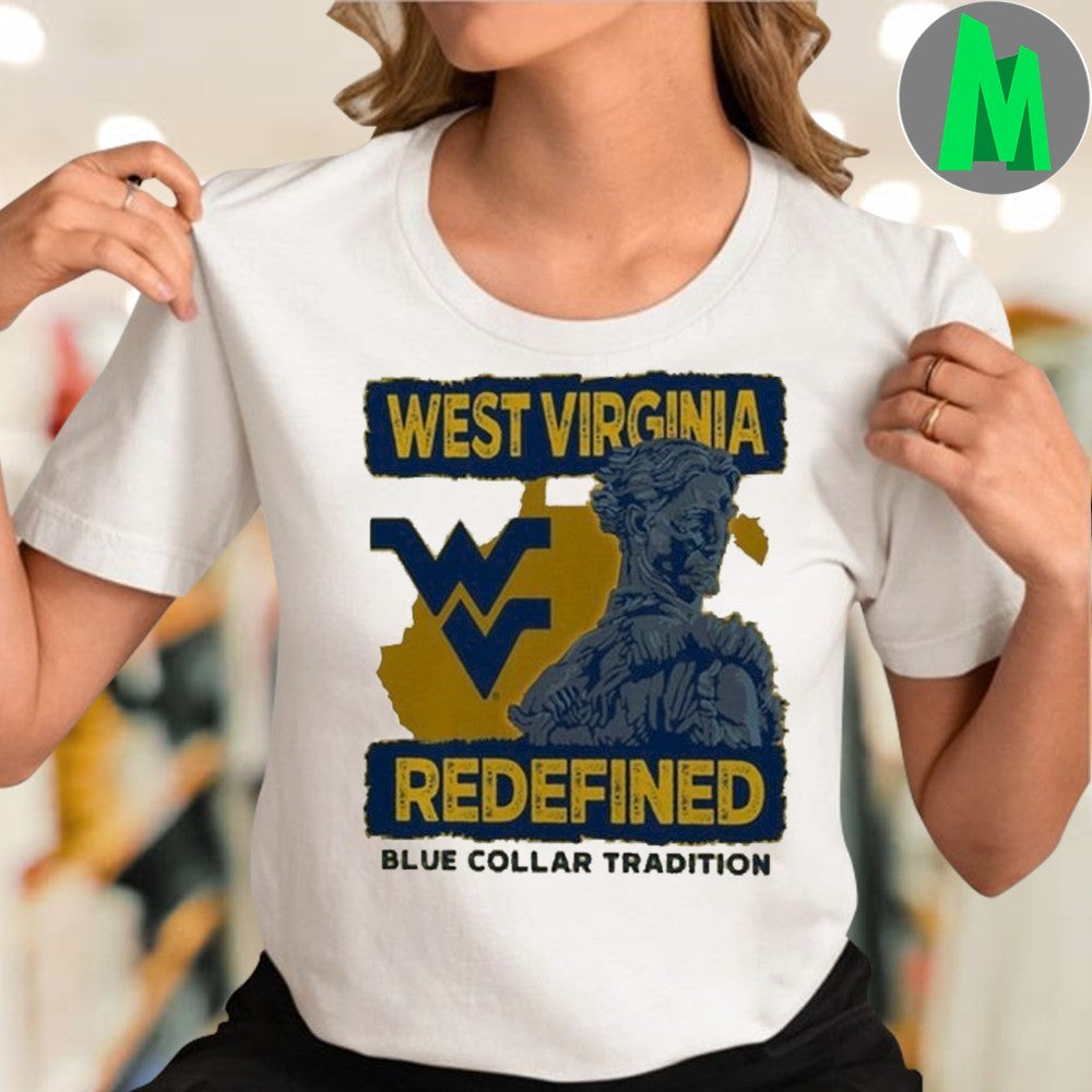Design West Virginia Mountaineers Redefined Blue Collar Tradition College Sports Fan Shirt