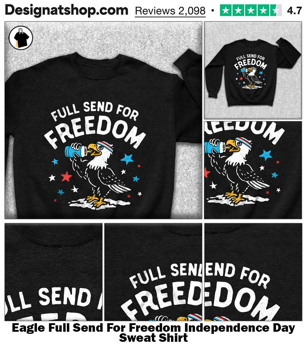 Eagle Full Send For Freedom Independence Day shirt