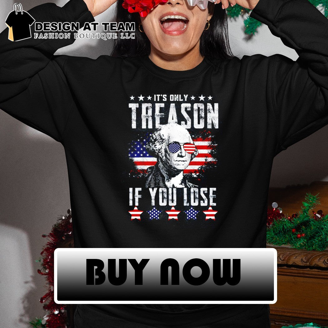 George Washington apparel It’s only Treason if you Lose patriotic American shirt