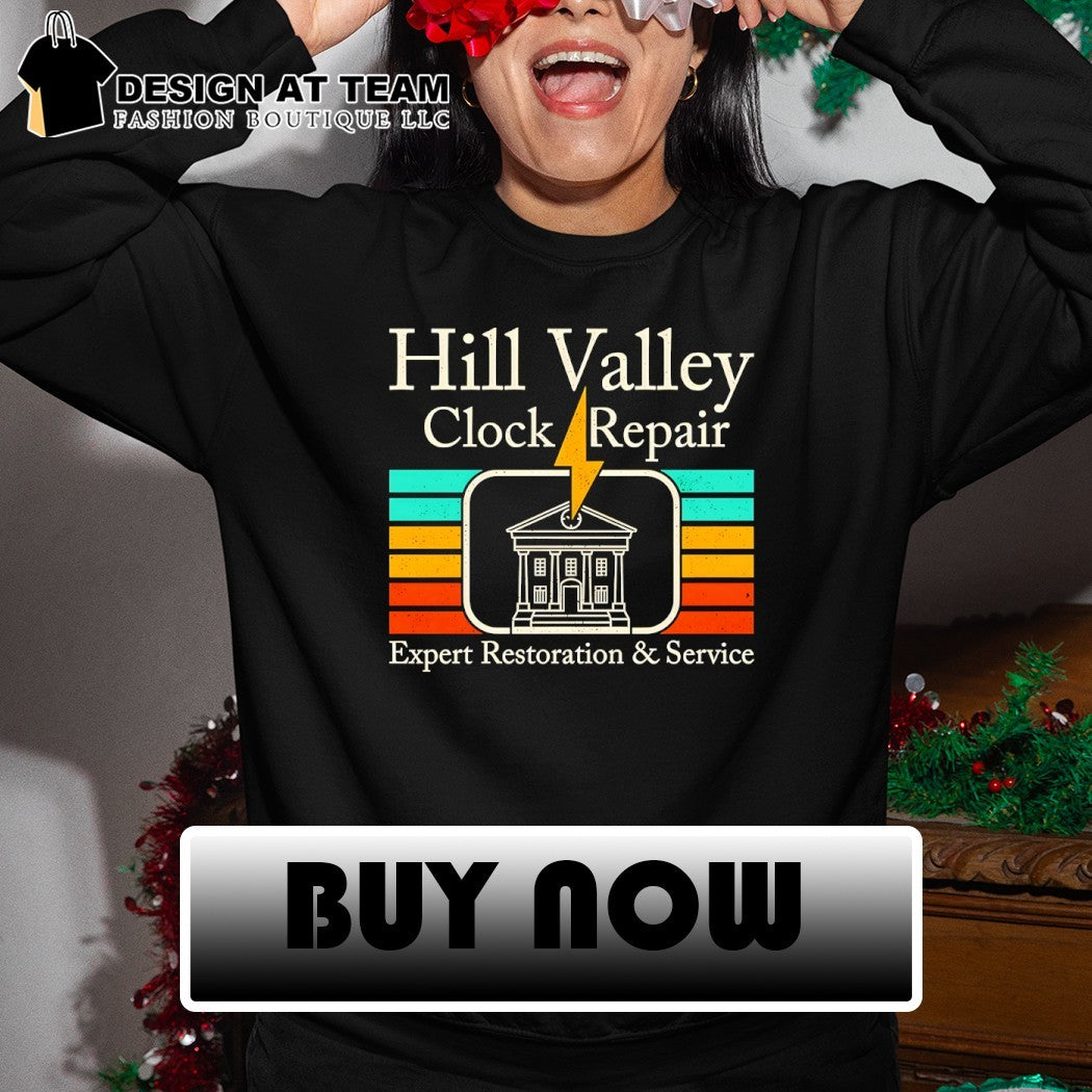 Hill Valley Clock Repair Expert Restoration and Service Hill Valley Clock Tower from Back to the Future shirt