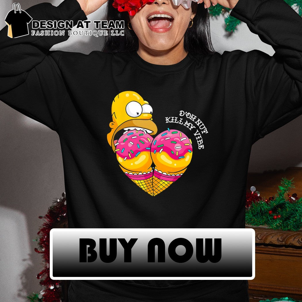 Homer eat ice cream d’oh nut kill my vibe shirt