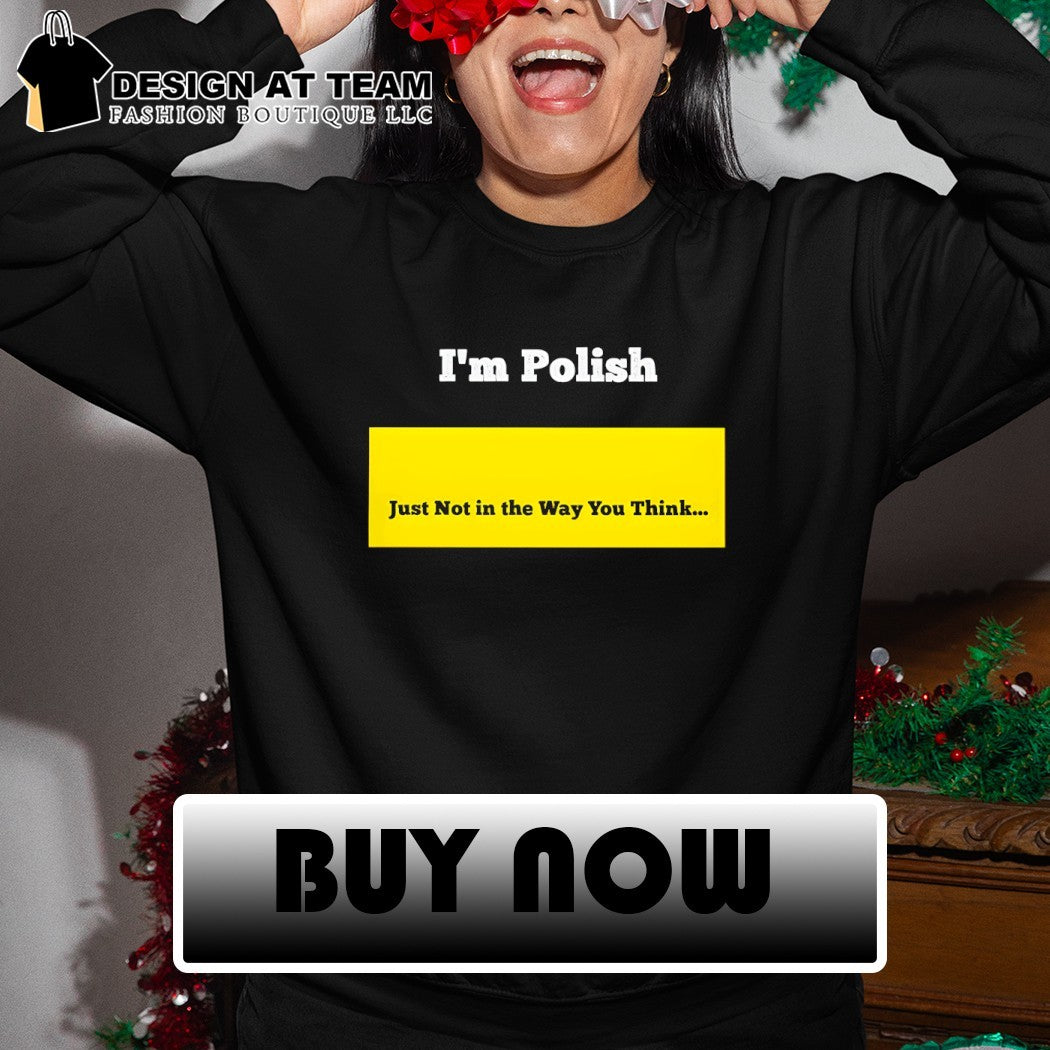 I’m polish just not in the way you think 2026 shirt