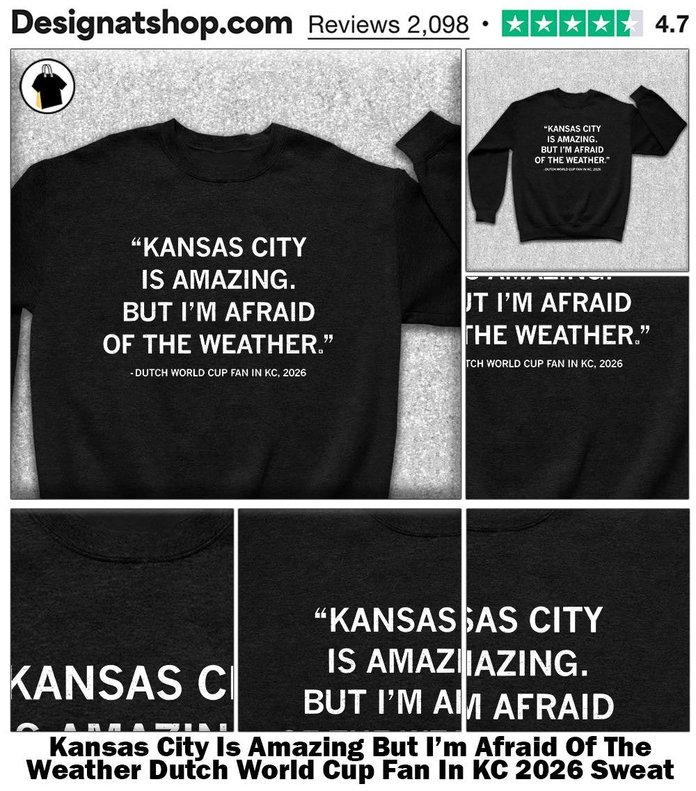 Kansas City Is Amazing But I’m Afraid Of The Weather Dutch World Cup Fan In KC 2026 shirt