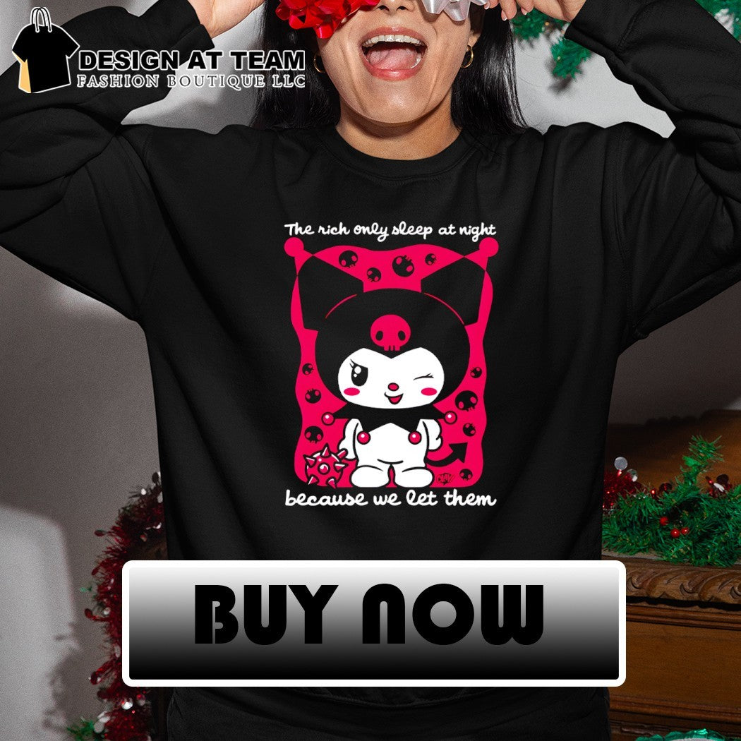 Kuromi the rich only sleep at night because we let them shirt