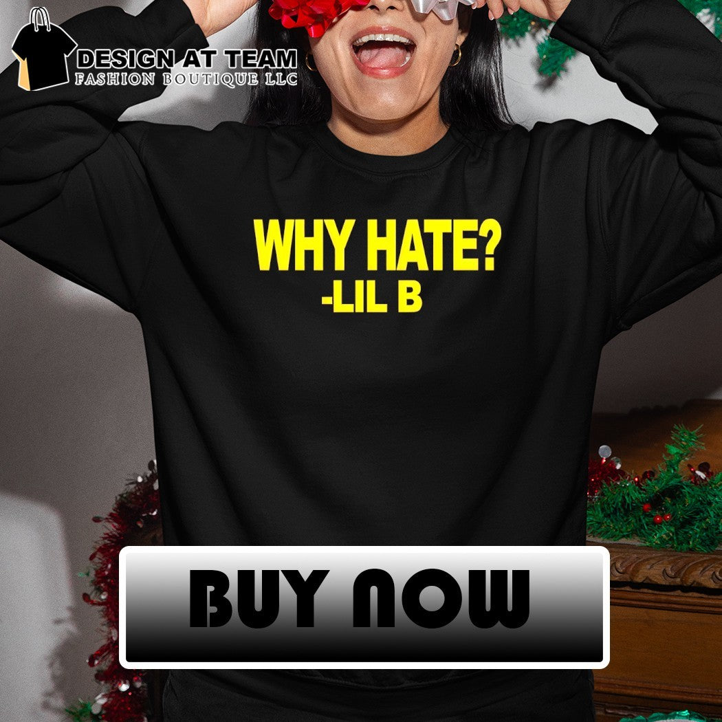 Lil B Why Hate 2026 shirt