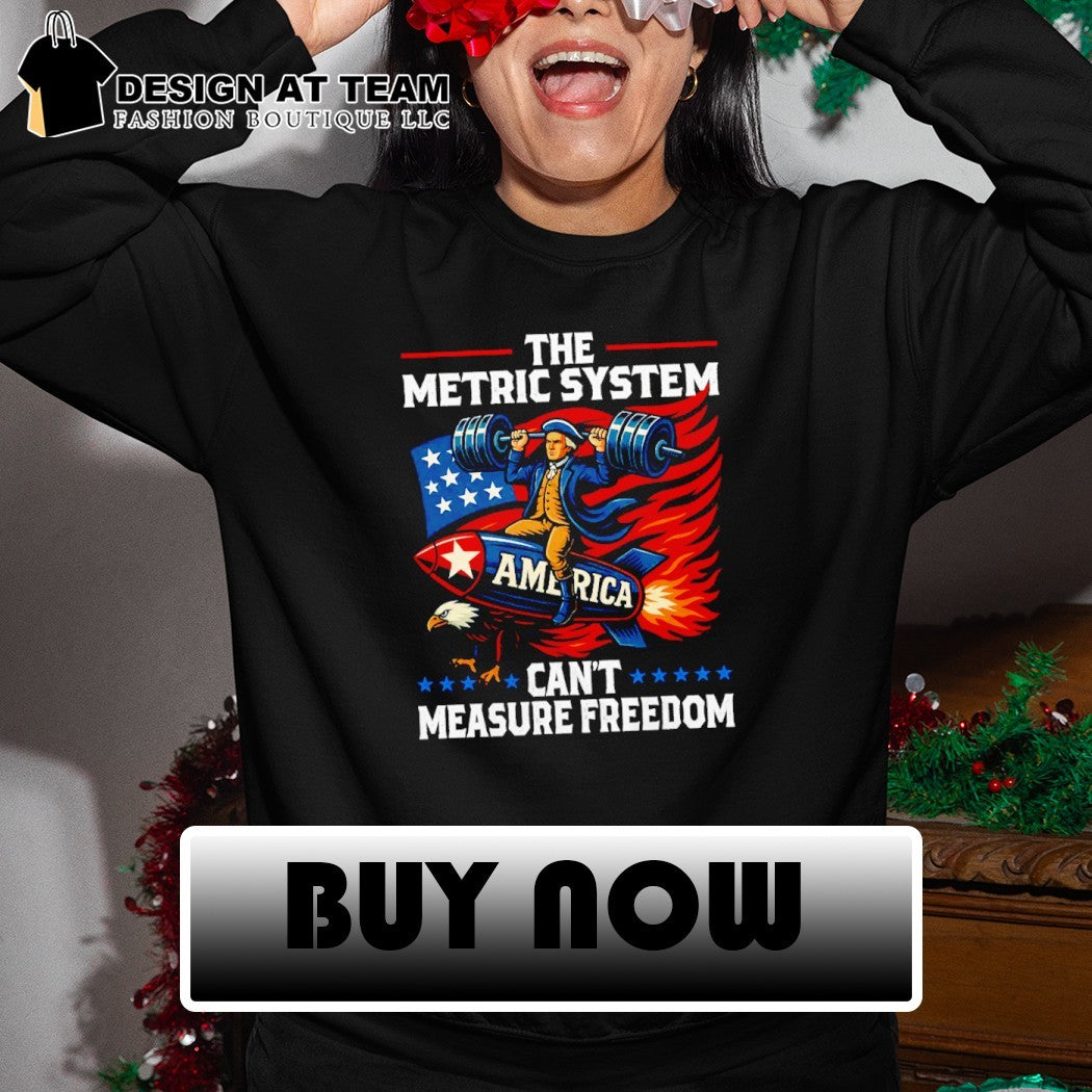 Metric system can’t measure freedom Washington 4th of July shirt