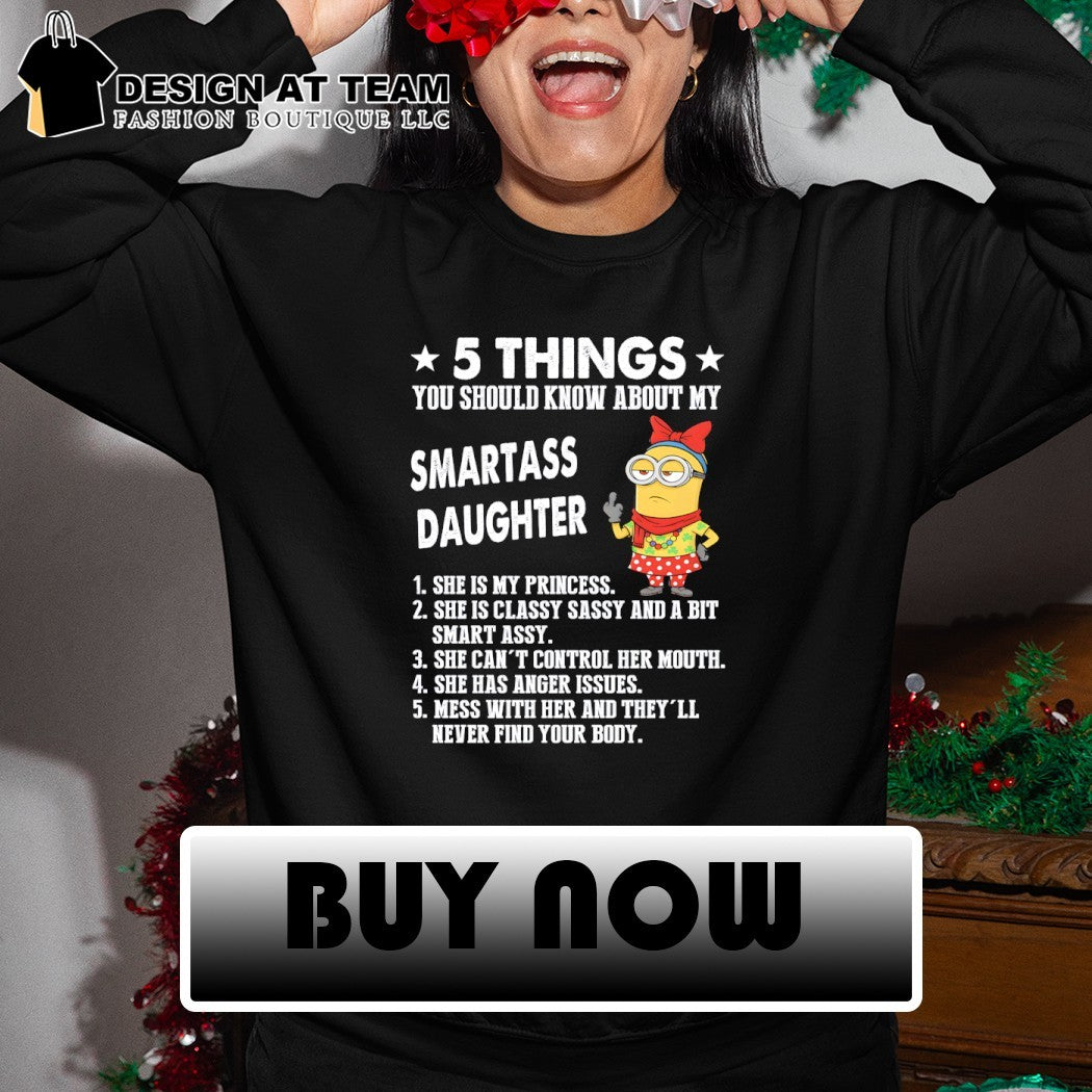 Minion 5 things you should know about my smartass daughter 1 she is my princess shirt