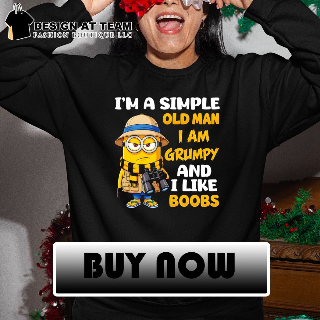 Minion I’m a simple old man I am grumpy and I like boobs shirt