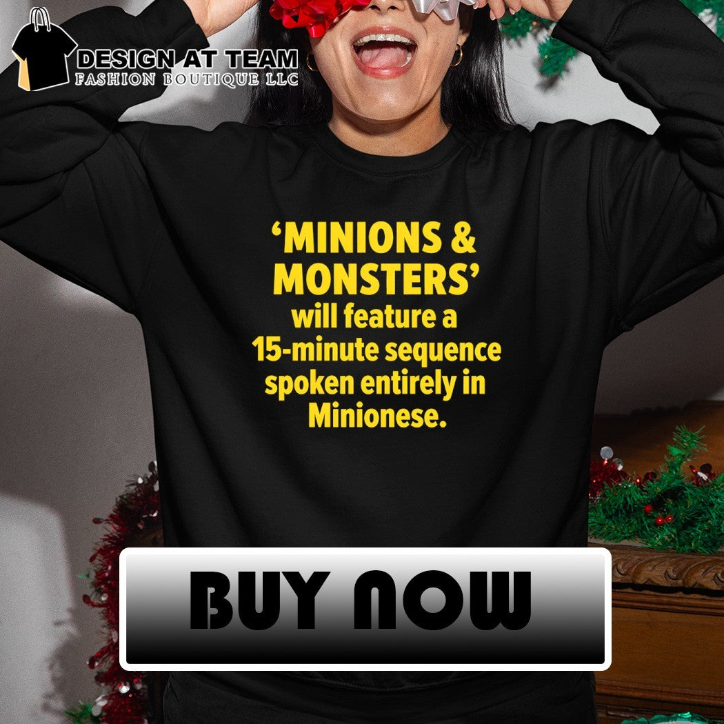 Minions and Monsters will feature a 15 minute sequence spoken entirely in Minionese shirt