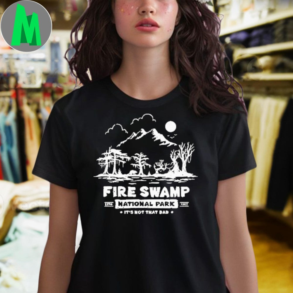 Fire Swamp National Park It’s Not That Bad Tee Shirt