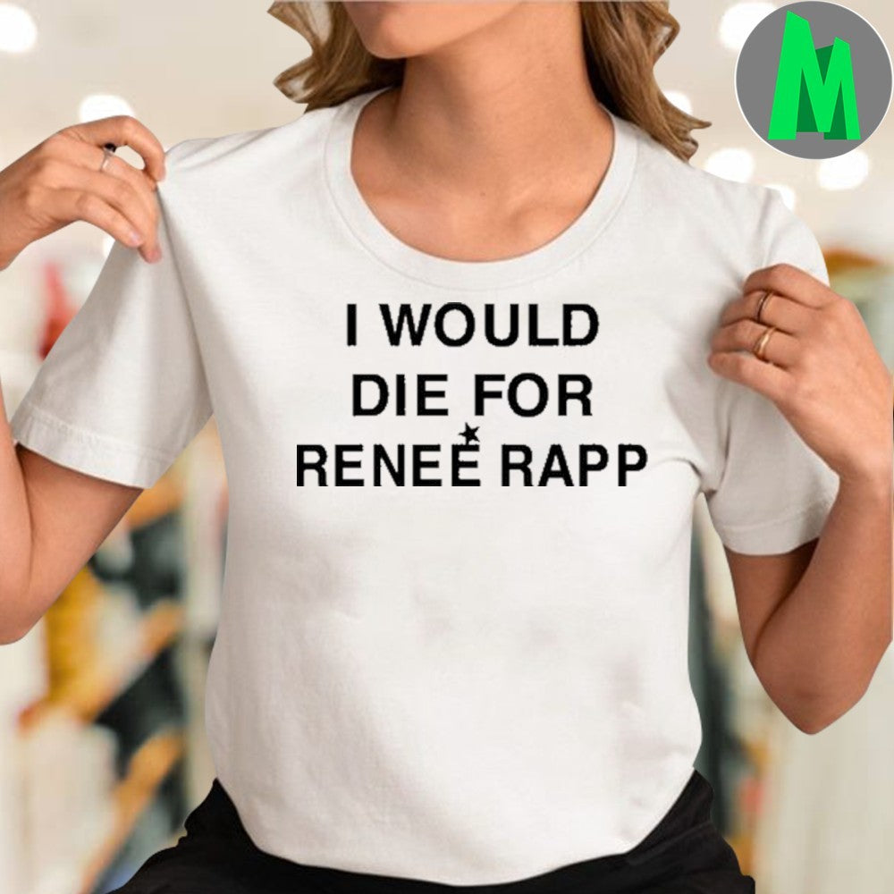 I Would Die For Reneé Rapp Fan T-Shirt – Musician and Actress Pop Culture Apparel