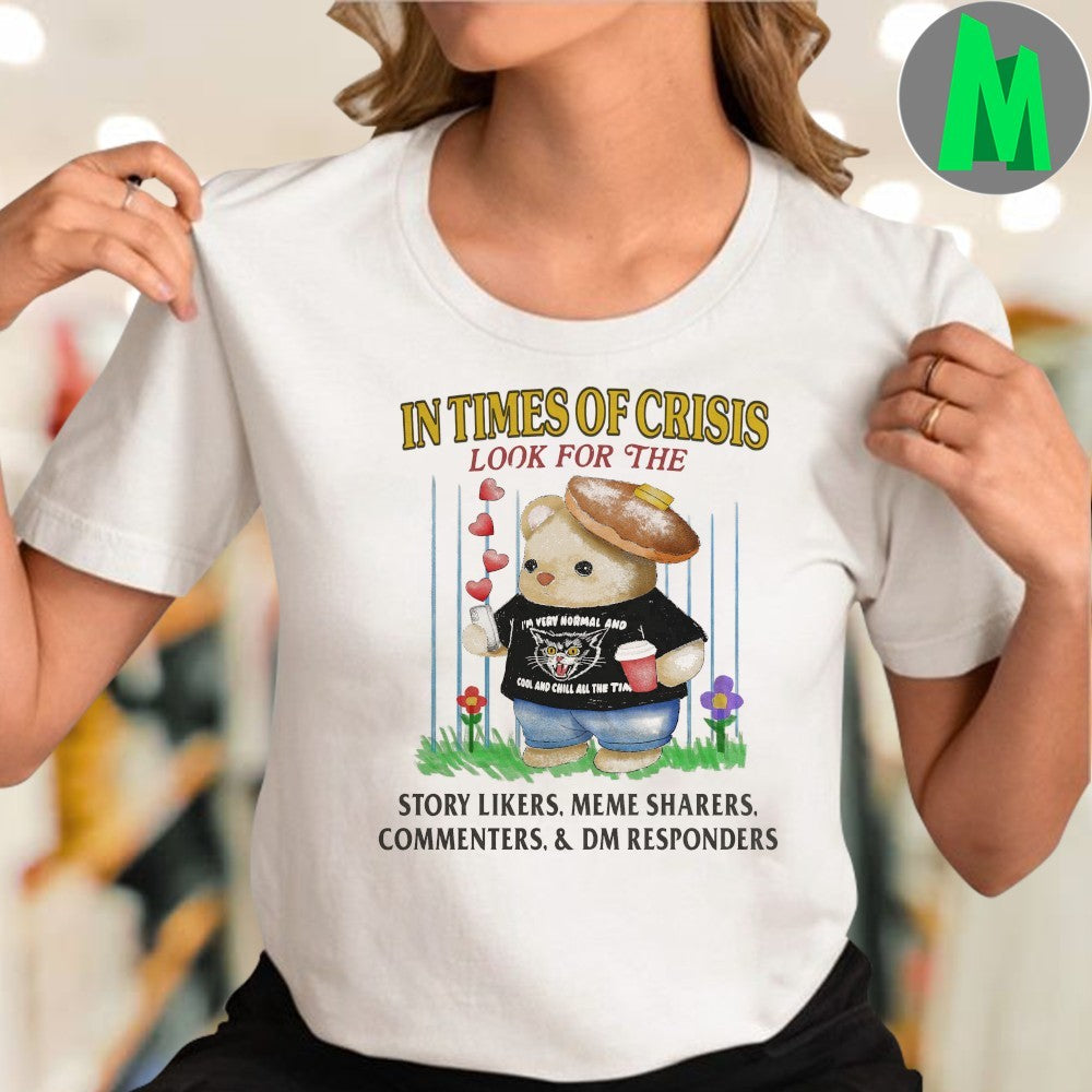 In Times of Crisis Look For The… I’m Very Normal and Cool and Chill All The Time T-Shirt