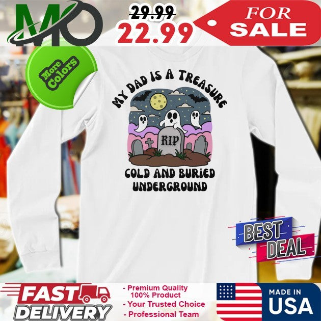 My Dad Is A Treasure Rip Cold And Buried Underground Ghost Graphic T-Shirt