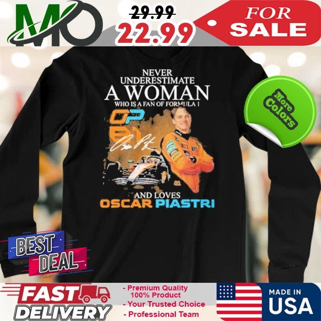 Never Underestimate A Woman Who Is A Fan Of Formula 1 And Loves Oscar Piastri Signature And Car Shirt