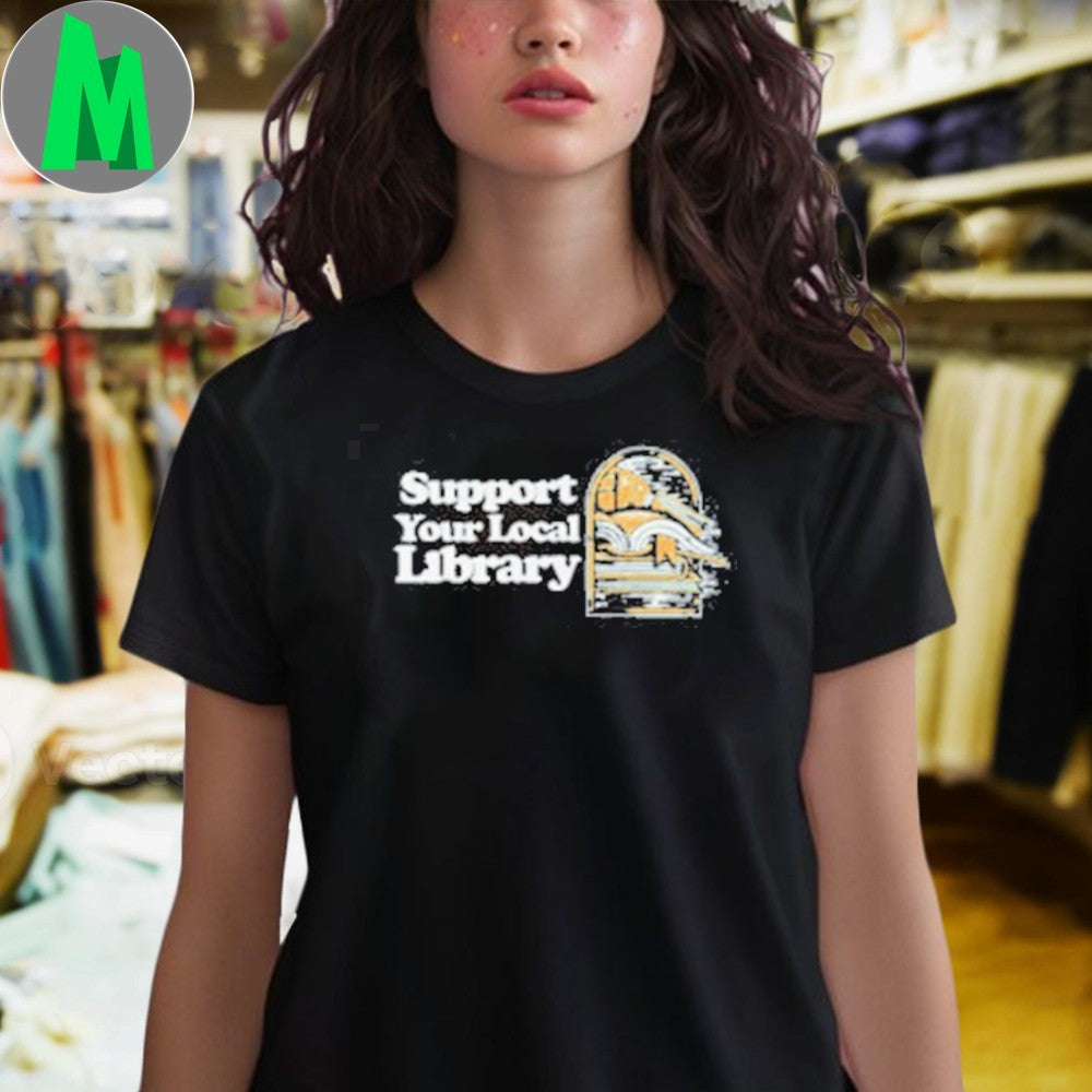 Support Your Local Library Reading Funny Graphic T-Shirt Book Lover Tee