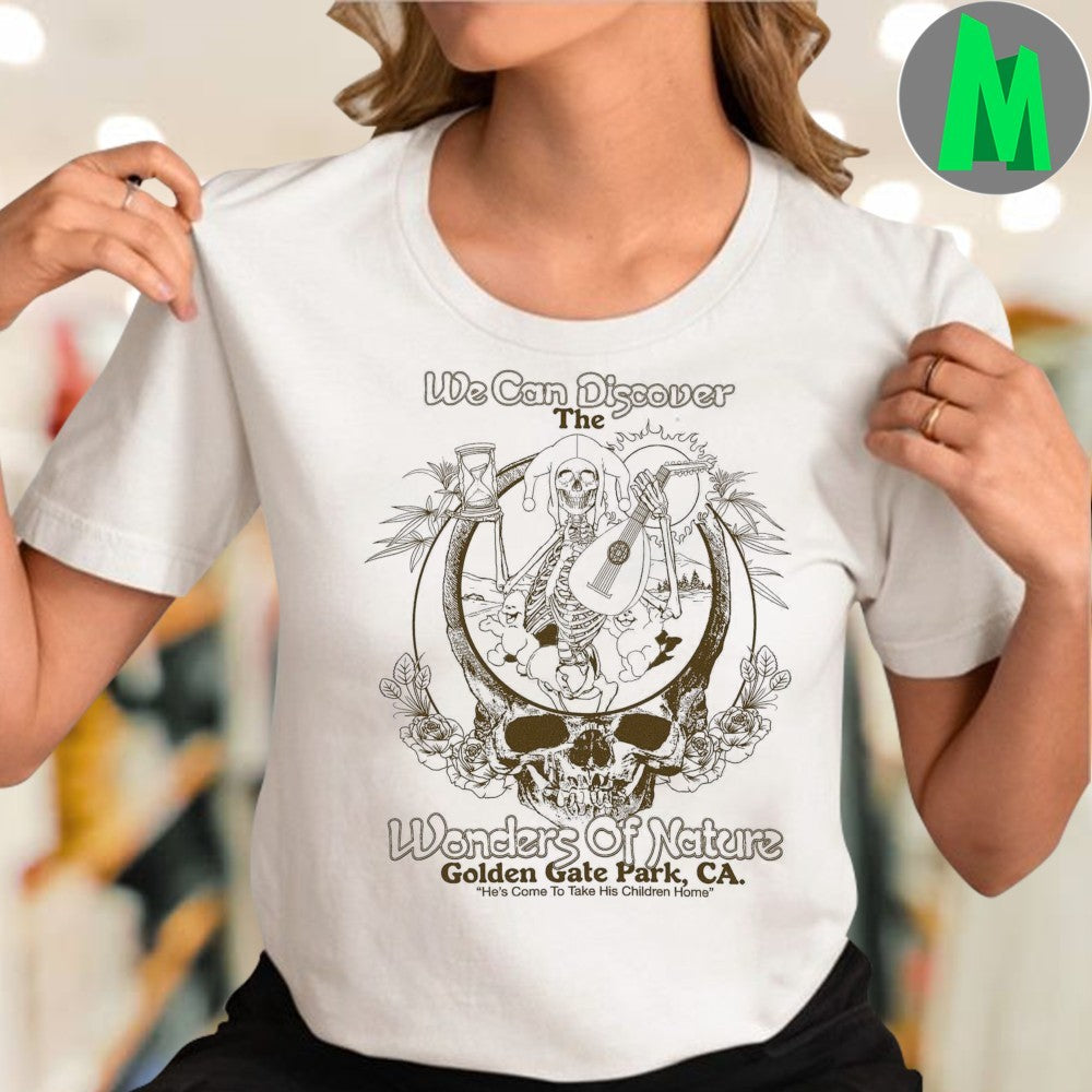 We Can Discover The Wonders Of Nature Golden Gate Park, CA. He’s Come To Take His Children Home Shirt
