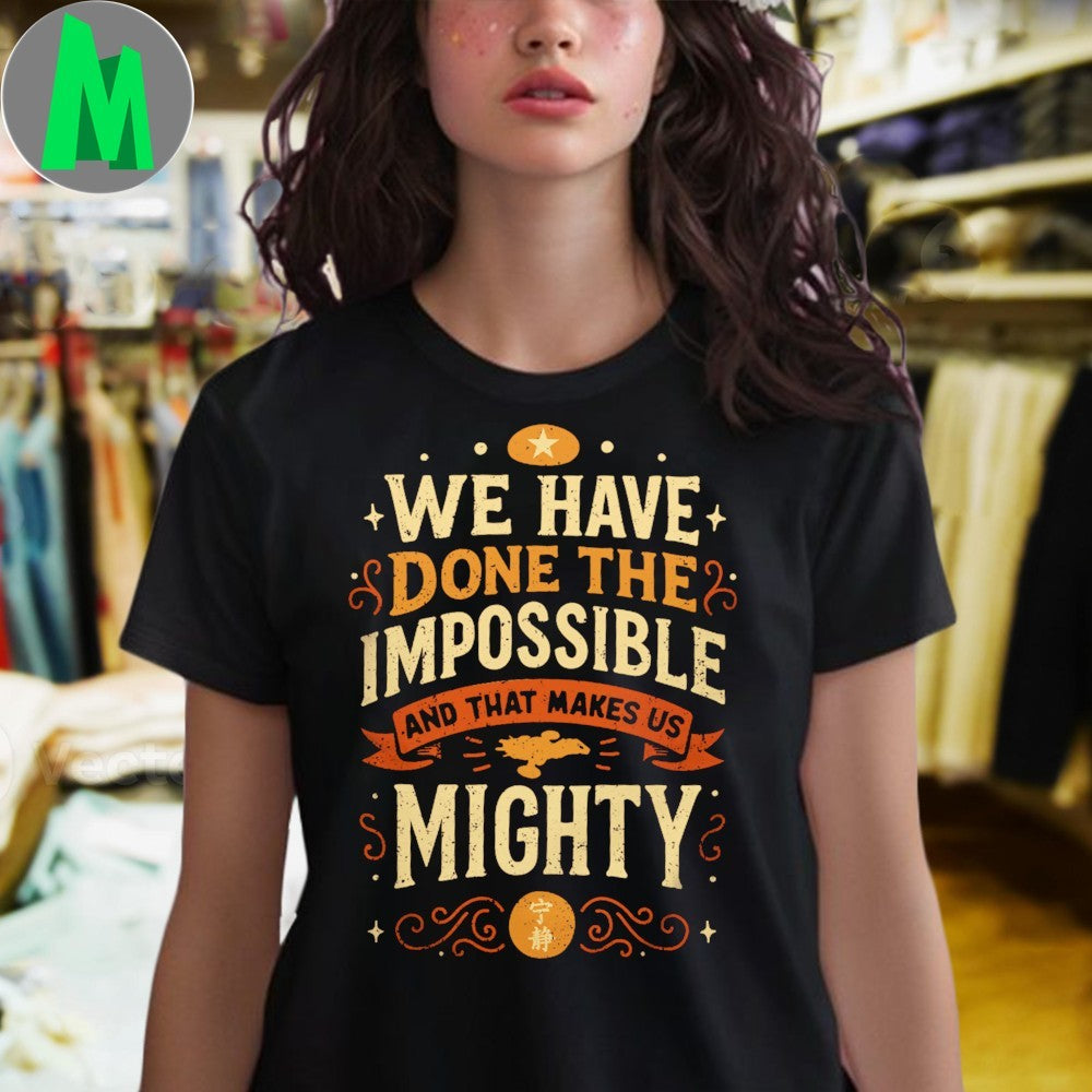 We Have Done The Impossible Motivational Slogan T-Shirt