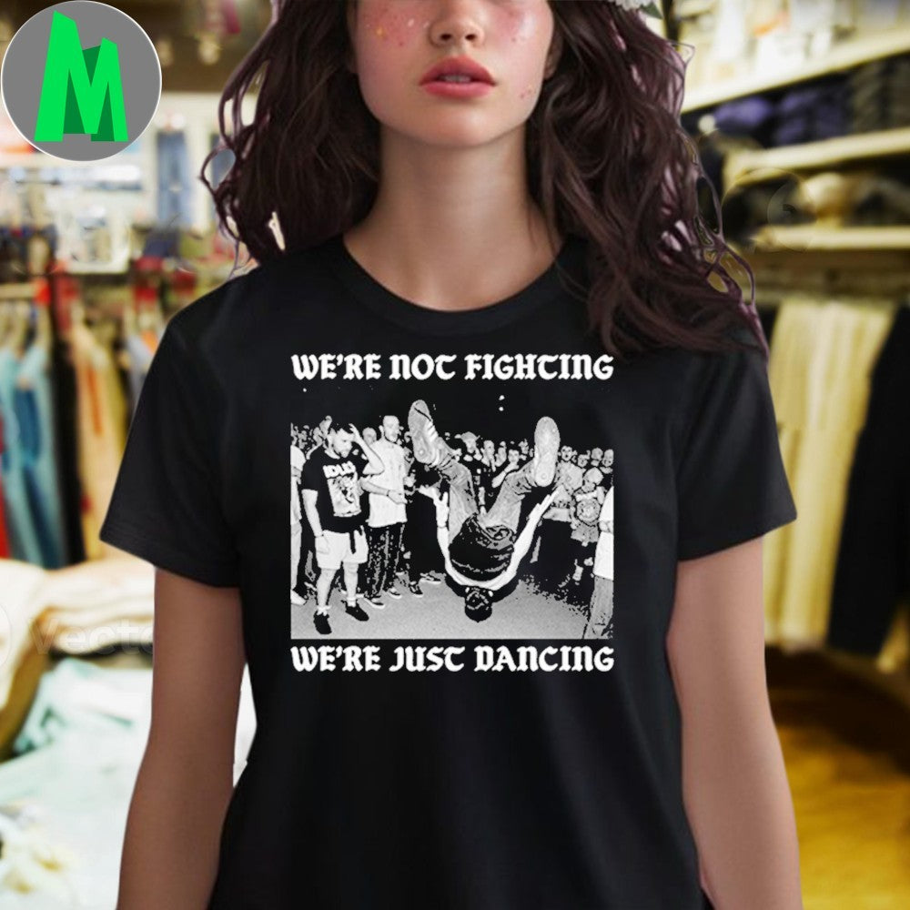 We’re Not Fighting Shirt