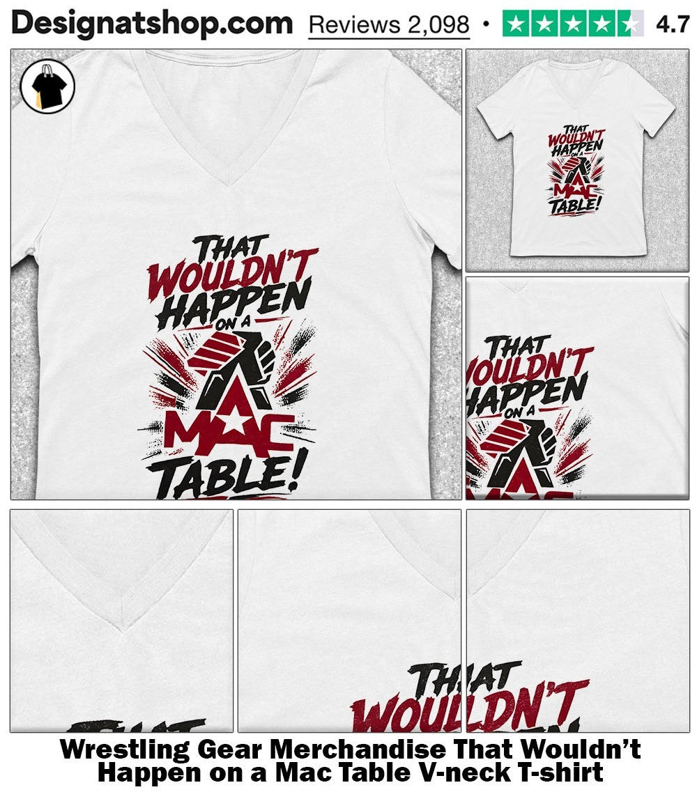 Wrestling Gear Merchandise That Wouldn’t Happen on a Mac Table shirt