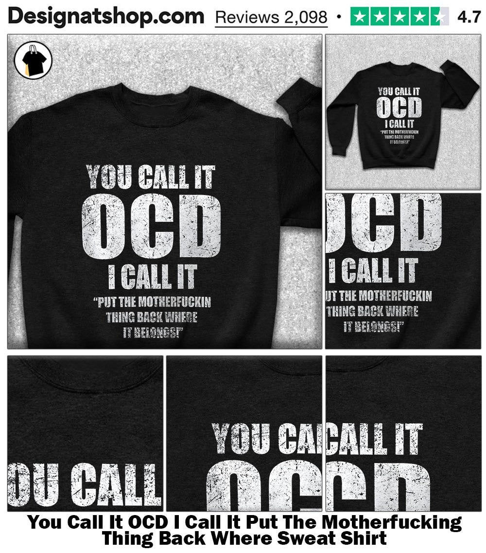 You Call It OCD I Call It Put The Motherfucking Thing Back Where shirt
