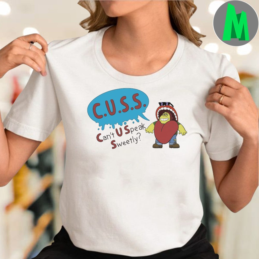 Original C.U.S.S. Can’t U Speak Sweetly Shirt