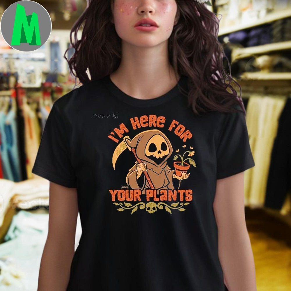 Original I’m Here For Your Plants Shirt