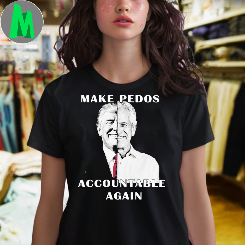 Original Make Pedos Accountable Again Political Statement T-Shirt – Anti-Abuse Advocacy Apparel