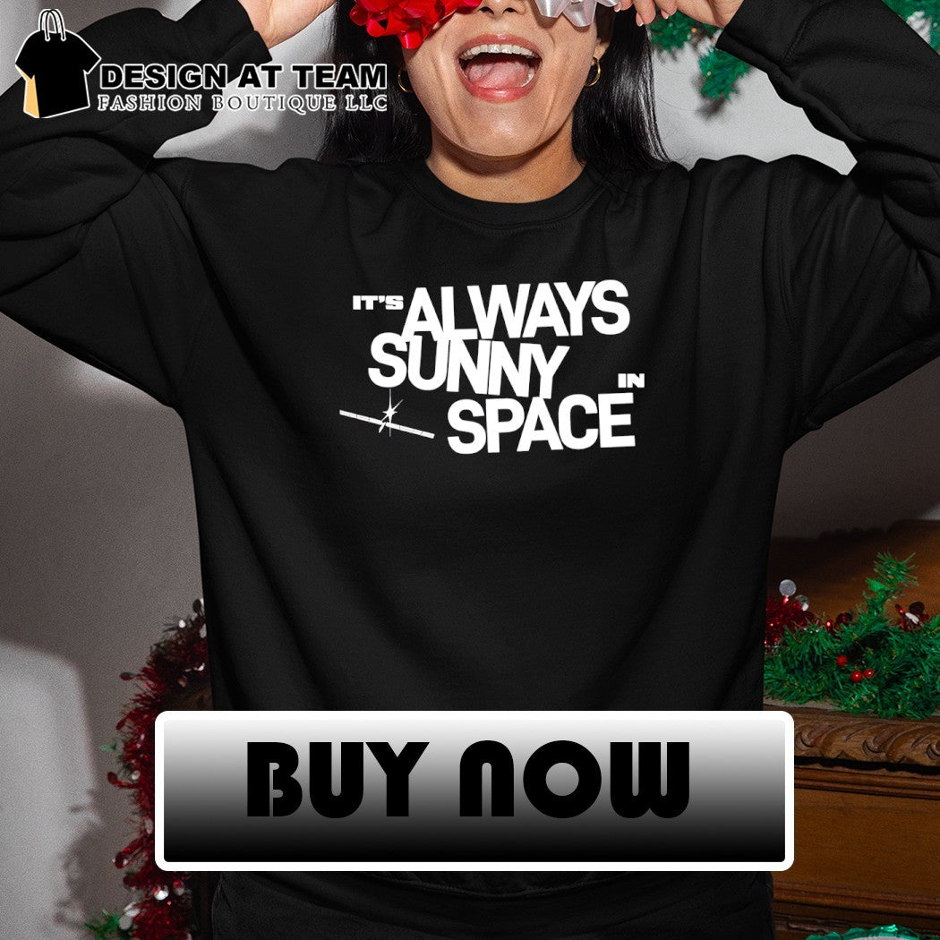 Space x AI Satellites It’s Always Sunny in Space shirt
