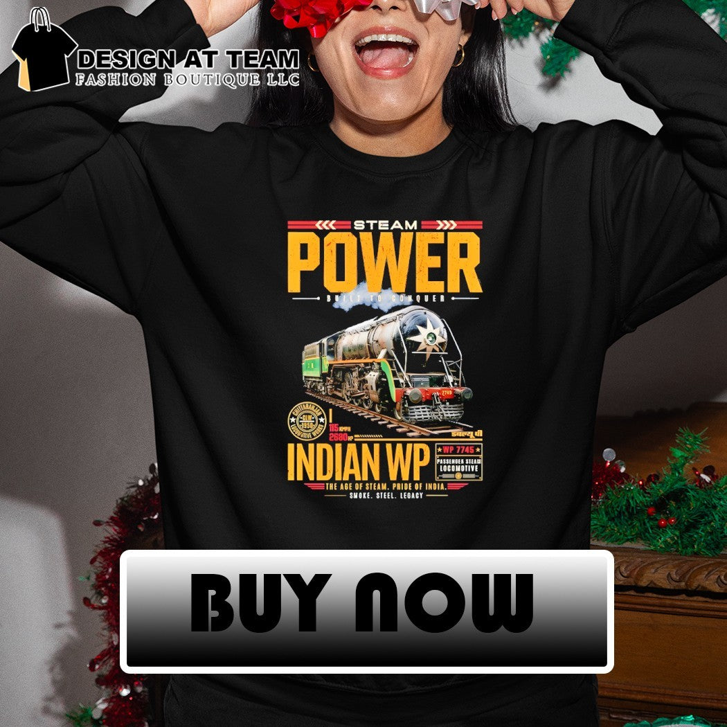 Steam Pwer Built to Conquer Indian WP the age of steam pride of India shirt