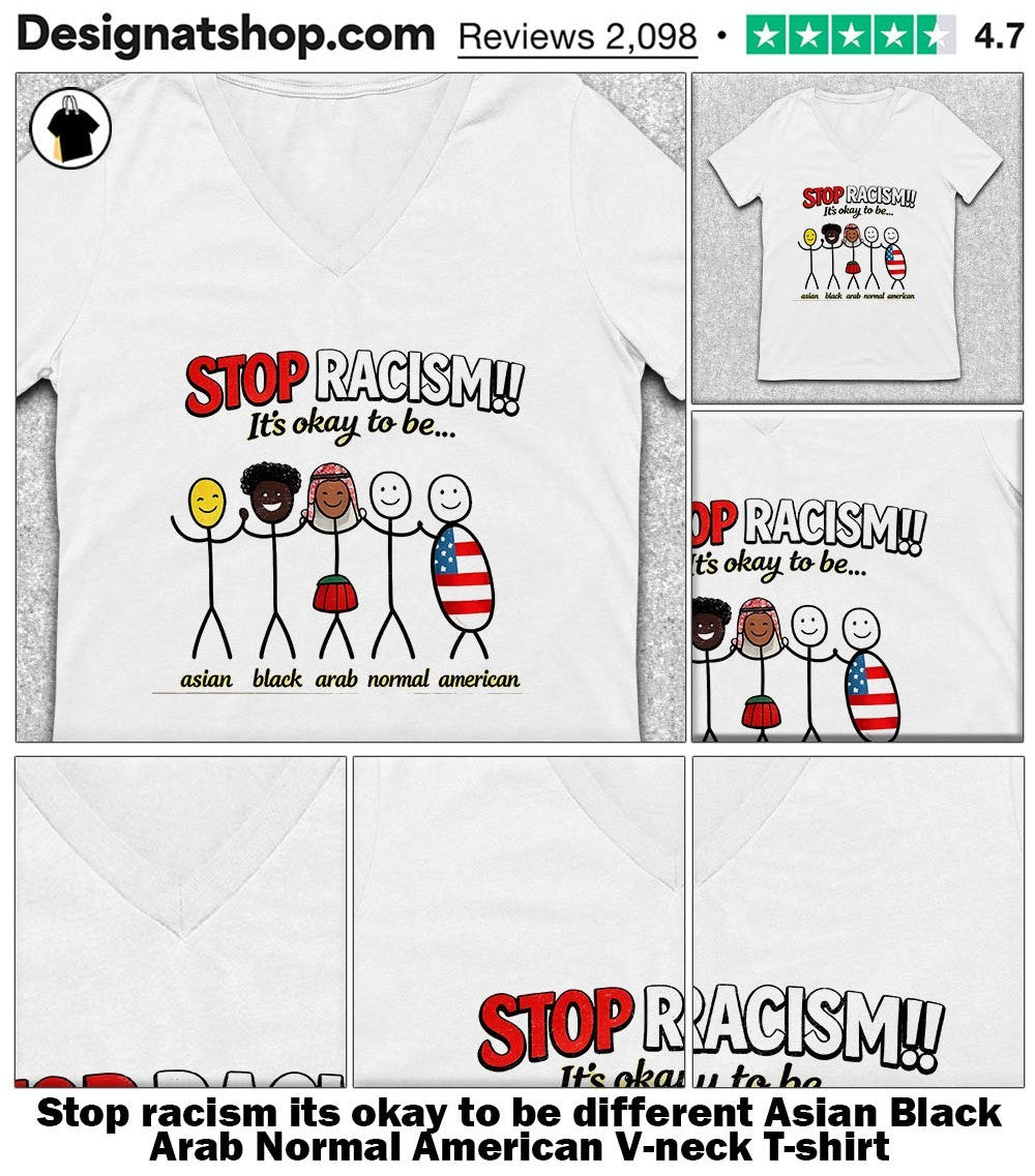 Stop racism its okay to be different Asian Black Arab Normal American shirt