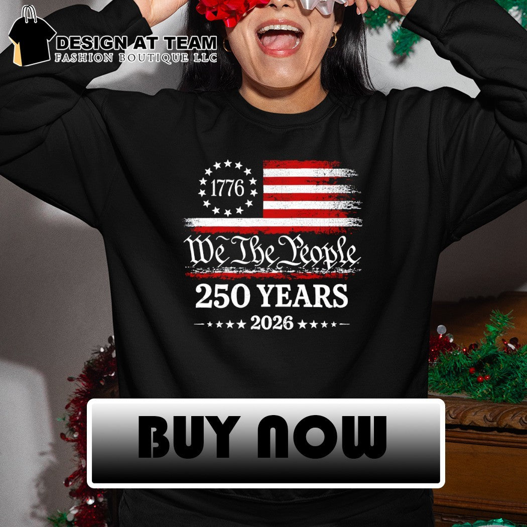 We The People 250 Years 2026 1776 Patriotic America Flag shirt