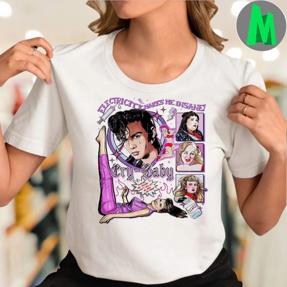 Cry baby Electricity makes me insane Shirt