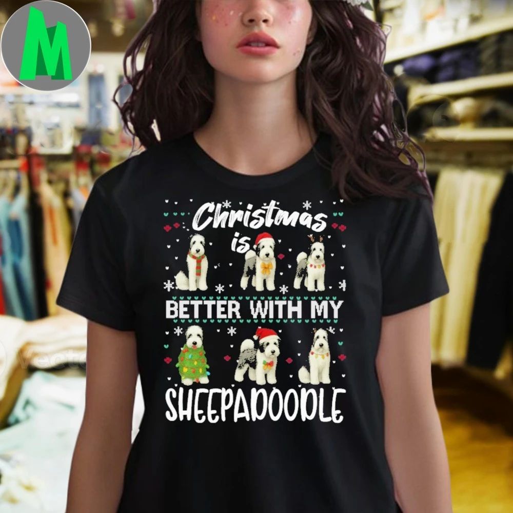 Christmas is better with Sheepadoodle Shirt