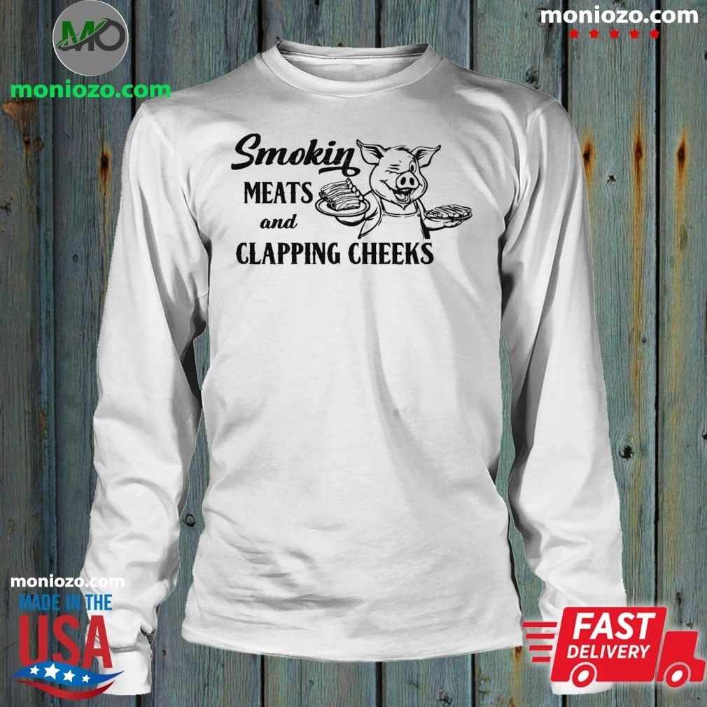 Smokin Meats And Clapping Cheeks Shirt