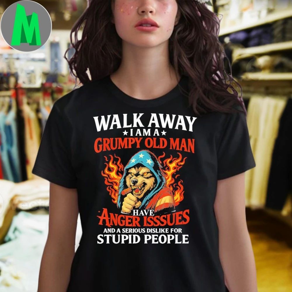 Wolf Walk Away I Am A Grumpy Old Man Have Anger Issues And A Serious Dislike For Stupid People 2025 Shirt