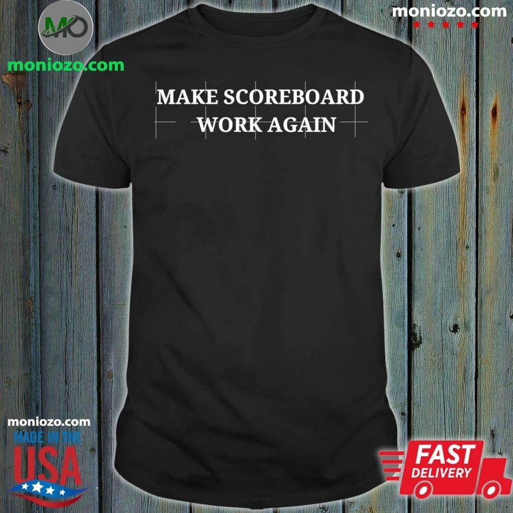 Make Scoreboards Work Again Shirt