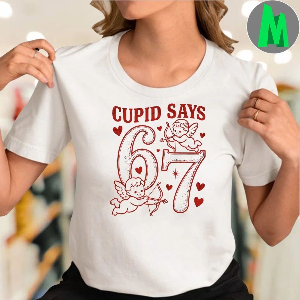 Cupid Says Six Seven 67 Valentine Shirt