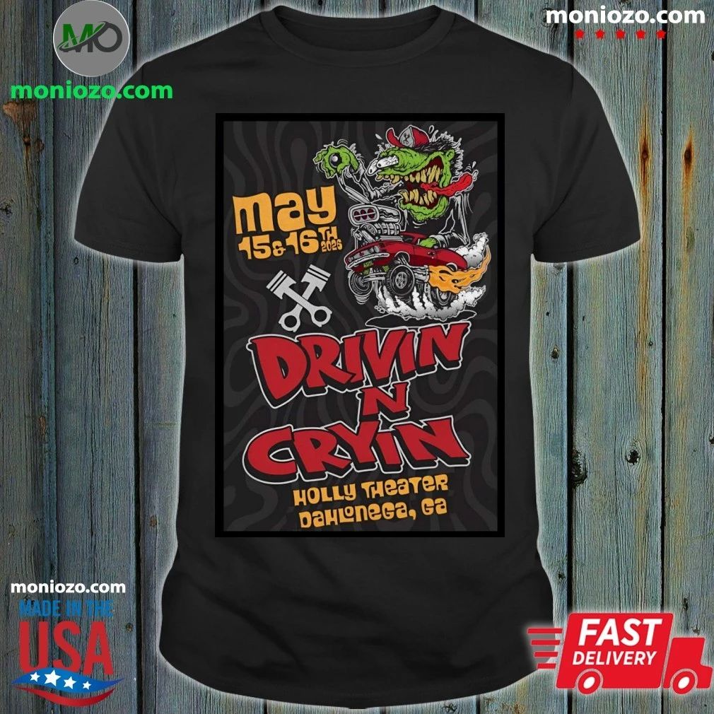 Drivin N’ Cryin May 15-16 2026 In Dahlonega GA Poster Shirt
