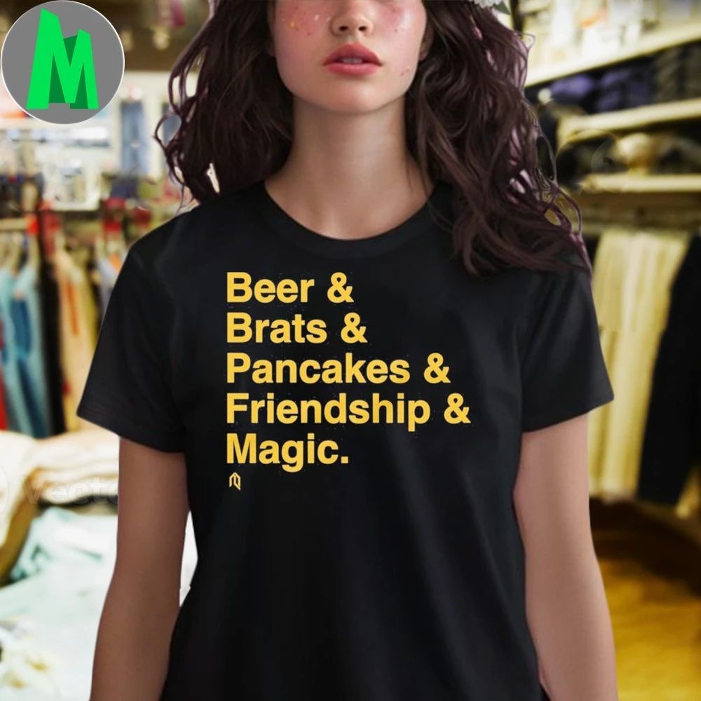 Beer & Brats & Pancakes & Friendship and Magic Shirt