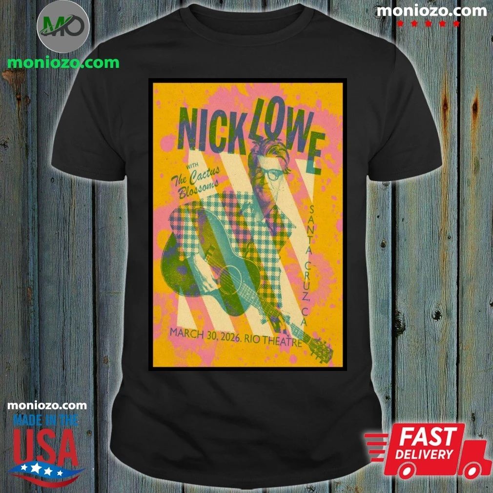 Original Nick Lowe With The Cactus Blossoms 3 30 2026 Santa Cruz CA Poster Shirt – Best Gift for Music Fans
