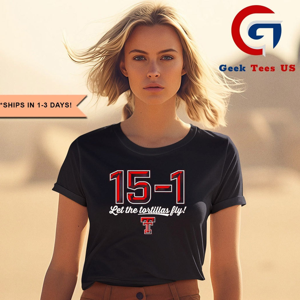 15-1 Let The Tortillas Fly Texas Tech Red Raiders logo shirt