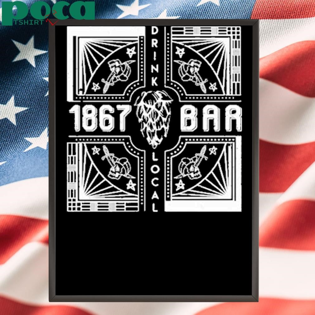 1867 BAR DRINK LOCAL SHIRT