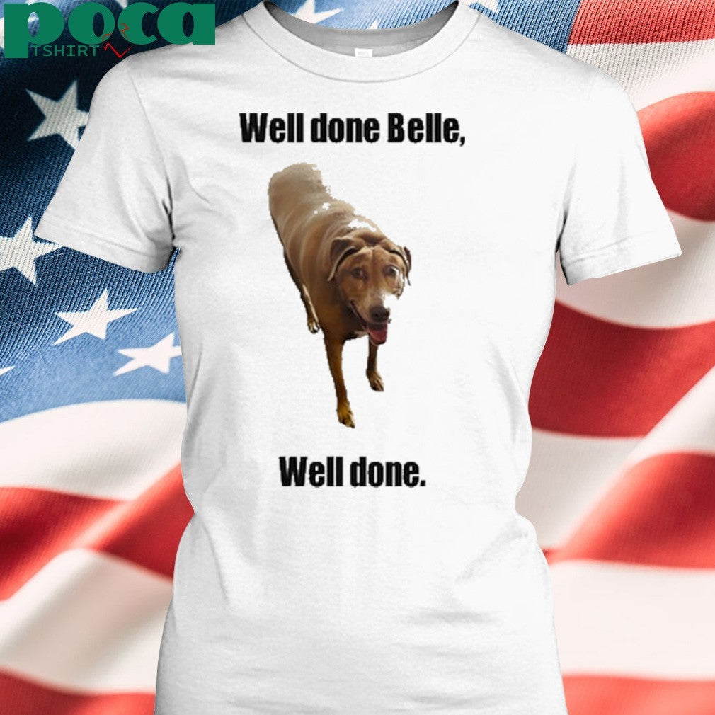 Bellebows4117 Well Done Belle Well Done Shirt